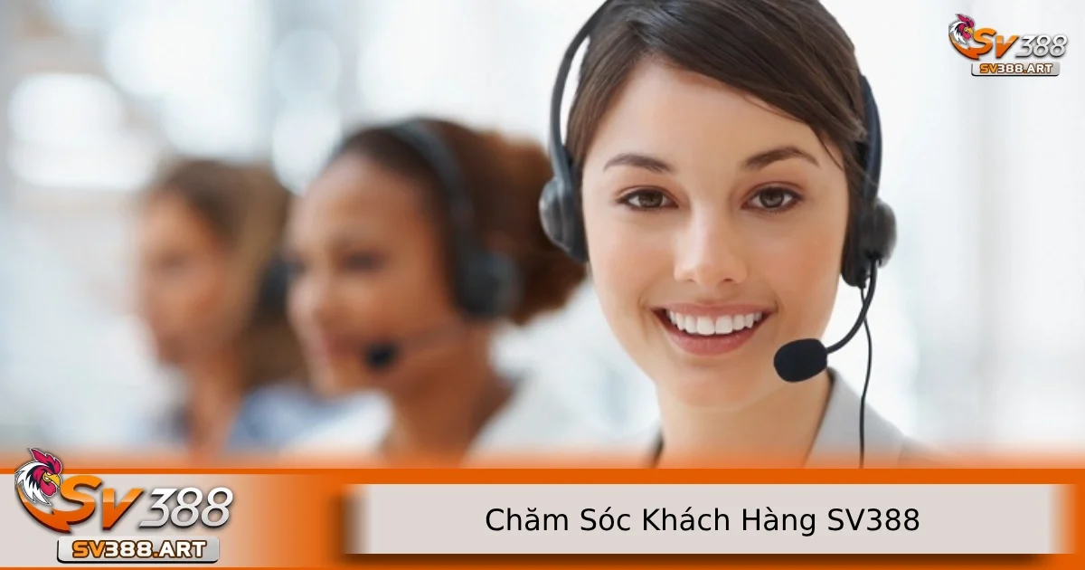chăm sóc khách hàng SV388 2 Các phương thức liên hệ qua chăm sóc khách hàng SV388