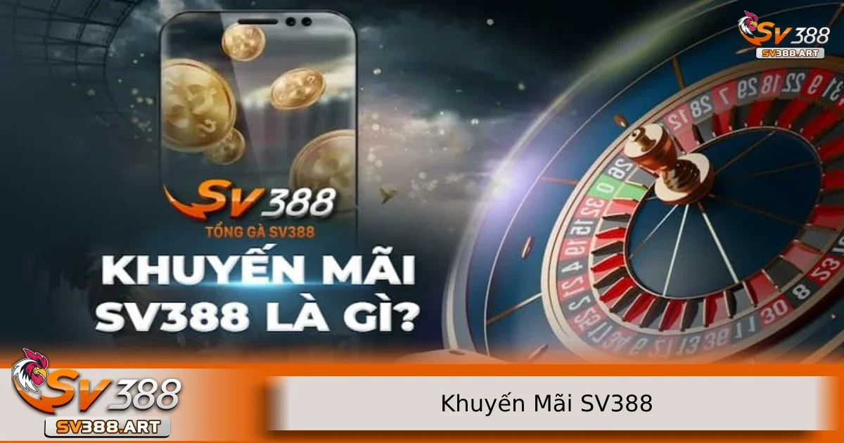 Khuyến mãi SV388 2 Cách để tham gia các ưu đãi được nhà cái tổ chức