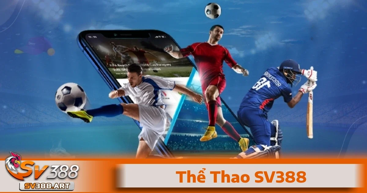 Thể Thao SV388 1 Thể thao SV388 hội tụ đa dạng các môn thể thao phổ biến nhất hiện nay